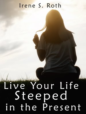cover image of Live Your Life Steeped in the Present